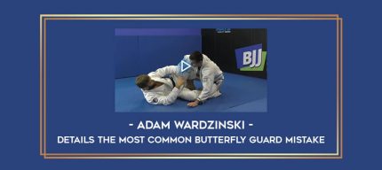 Adam Wardzinski Details The Most Common Butterfly Guard Mistake Online courses