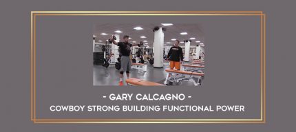 Gary Calcagno - Cowboy Strong Building Functional Power Online courses