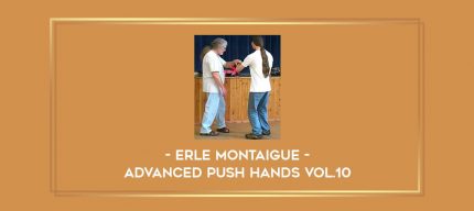 Erle Montaigue - Advanced Push hands Vol.10 Online courses
