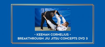 Keenan Cornelius - Breakthrough Jiu Jitsu Concepts DVD 3 Online courses
