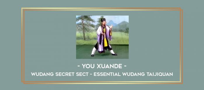 You Xuande - Wudang Secret Sect - Essential Wudang Taijiquan Online courses