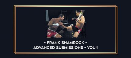 Frank Shamrock Advanced Submissions - Vol 1 Online courses