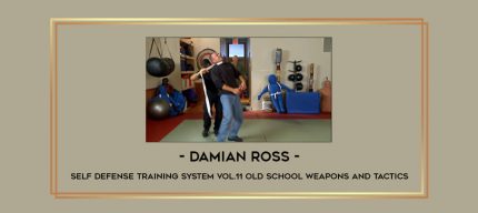 Damian Ross - Self Defense Training System Vol.11 Old School Weapons and Tactics Online courses