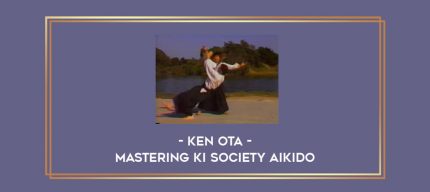Ken Ota - Mastering Ki Society Aikido Online courses