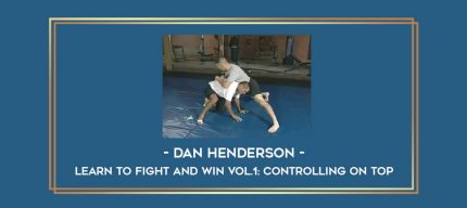 Dan Henderson- Learn to Fight and Win Vol.1: Controlling on top Online courses
