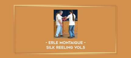 Erle Montaigue - Silk Reeling Vol.5 Online courses