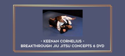 Keenan Cornelius - Breakthrough Jiu Jitsu Concepts 6 DVD Online courses