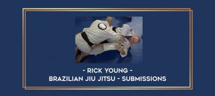 Rick Young - Brazilian Jiu Jitsu - Submissions Online courses