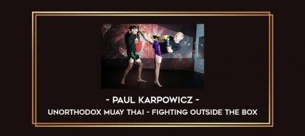 Paul Karpowicz - Unorthodox Muay Thai - Fighting Outside the Box Online courses