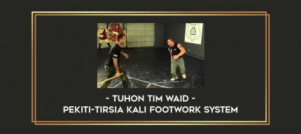 Tuhon Tim Waid - Pekiti-Tirsia Kali Footwork System Online courses