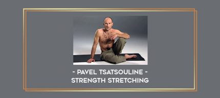 Pavel Tsatsouline - Strength Stretching Online courses