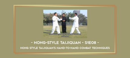 Hong-Style Taijiquan - S1E08 - Hong Style Taijiquan's Hand-To-Hand Combat Techniques Online courses