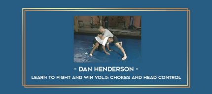 Dan Henderson- Learn to Fight and Win Vol.5: Chokes and head control Online courses