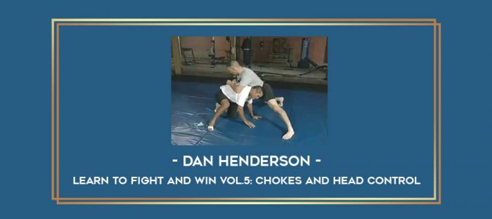 Dan Henderson- Learn to Fight and Win Vol.5: Chokes and head control Online courses