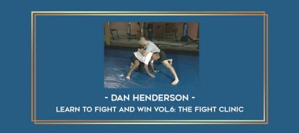 Dan Henderson- Learn to Fight and Win Vol.6: The Fight Clinic Online courses