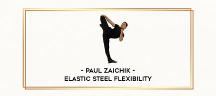 Paul Zaichik - Elastic Steel Flexibility Online courses