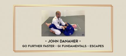 John Danaher - Go Further Faster - Gi Fundamentals - Escapes Online courses