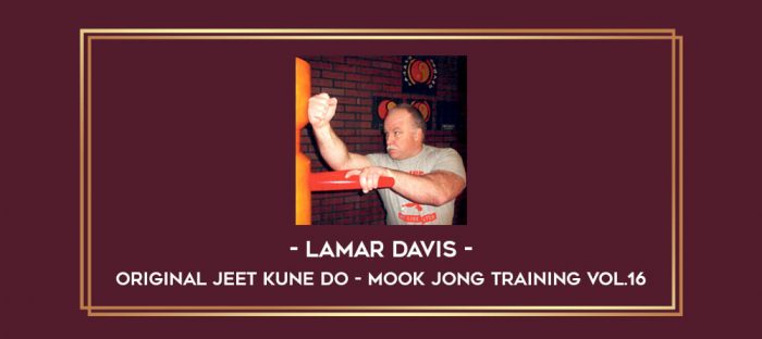 Lamar Davis - Original Jeet Kune Do - Mook Jong Training Vol.16 Online courses