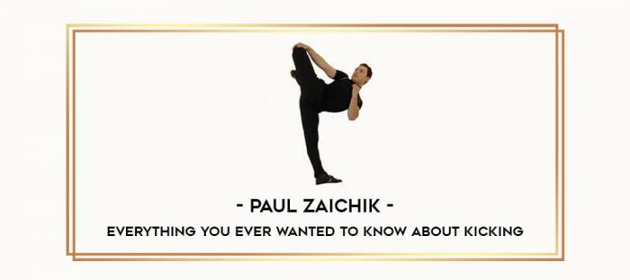 Paul Zaichik- Everything You Ever Wanted To Know About Kicking Online courses