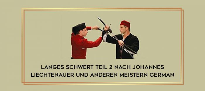 Langes Schwert Teil 2 nach Johannes Liechtenauer und anderen Meistern GERMAN Online courses