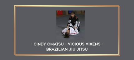 Cindy Omatsu - Vicious Vixens - Brazilian Jiu Jitsu Online courses