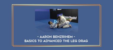 Aaron Benzrihem - Basics To Advanced The Leg Drag Online courses