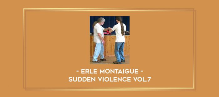 Erle Montaigue - Sudden Violence Vol.7 Online courses
