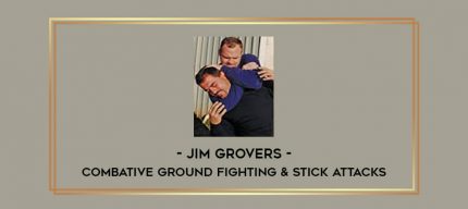 Jim Grovers - Combative Ground Fighting & Stick Attacks Online courses