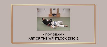 Roy Dean - Art of the Wristlock Disc 2 Online courses