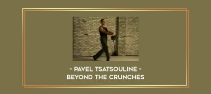 Pavel Tsatsouline - Beyond the Crunches Online courses