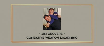 Jim Grovers - Combative Weapon disarming Online courses