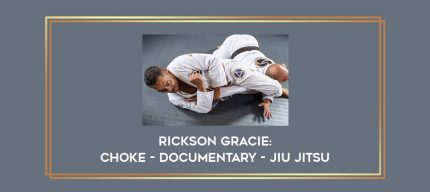 Rickson Gracie: Choke - Documentary - jiu jitsu Online courses