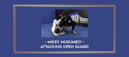 Mikey Musumeci - Attacking Open Guard Online courses