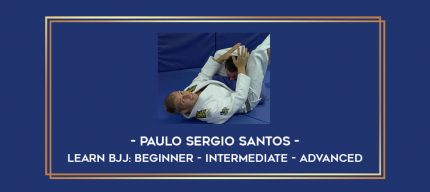 Learn BJJ: Beginner - Intermediate - Advanced by Paulo Sergio Santos Online courses