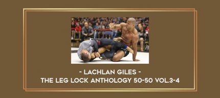 Lachlan Giles - The Leg Lock Anthology 50-50 Vol.3-4 Online courses