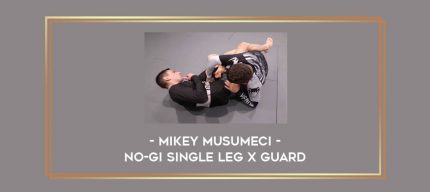 Mikey Musumeci - No-gi Single Leg X Guard Online courses