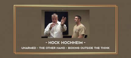 Unarmed - The Other Hand - Boxing Outside the Think  by Hock Hochheim Online courses