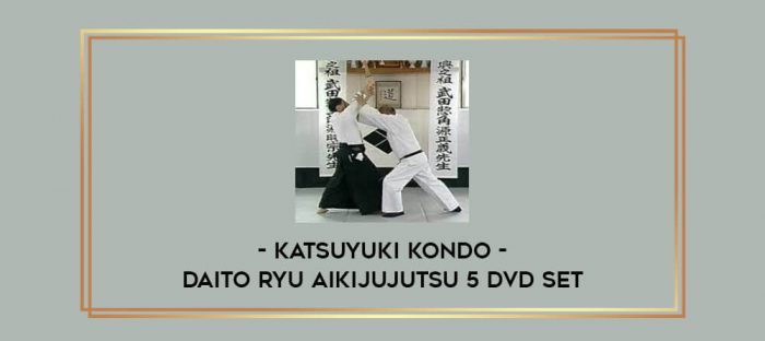 KATSUYUKI KONDO - DAITO RYU AIKIJUJUTSU 5 DVD Set Online courses