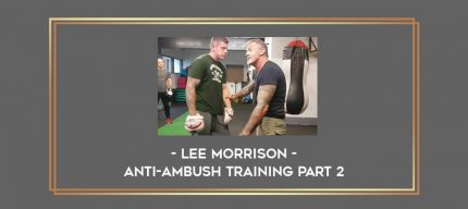Lee Morrison - Anti-Ambush Training Part 2 Online courses