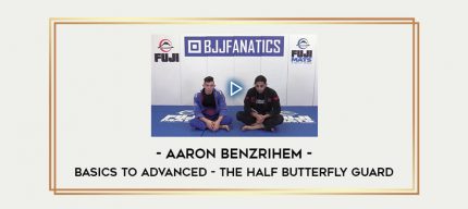 Aaron Benzrihem - Basics to Advanced - the Half Butterfly Guard Online courses