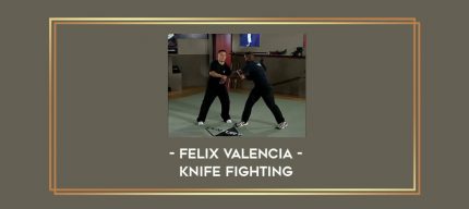 Felix Valencia - Knife Fighting Online courses