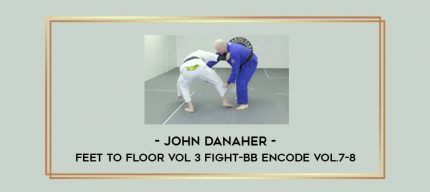 John Danaher - Feet to Floor Vol 3 Fight-BB ENCODE Vol.7-8 Online courses