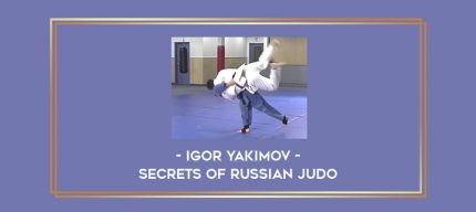 Igor Yakimov - Secrets of Russian Judo Online courses
