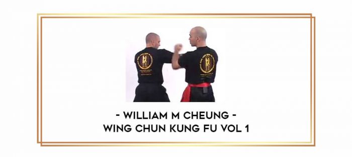 Wing Chun Kung Fu Vol 1 with William M Cheung Online courses