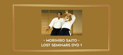 Morihiro Saito - Lost Seminars DVD 1 Online courses