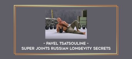 Pavel Tsatsouline - Super Joints Russian Longevity Secrets Online courses