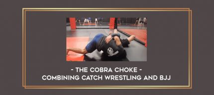 The Cobra Choke - Combining Catch Wrestling and BJJ Online courses