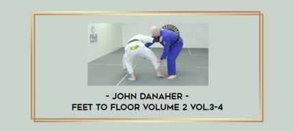 John Danaher - Feet To Floor Volume 2 Vol.3-4 Online courses