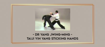Dr Yang Jwing-Ming - Taiji Yin Yang Sticking Hands Online courses