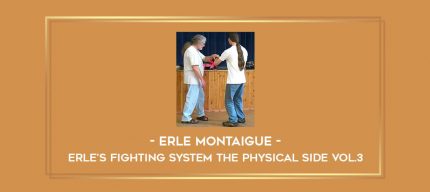 Erle Montaigue - Erle's Fighting System The Physical side Vol.3 Online courses